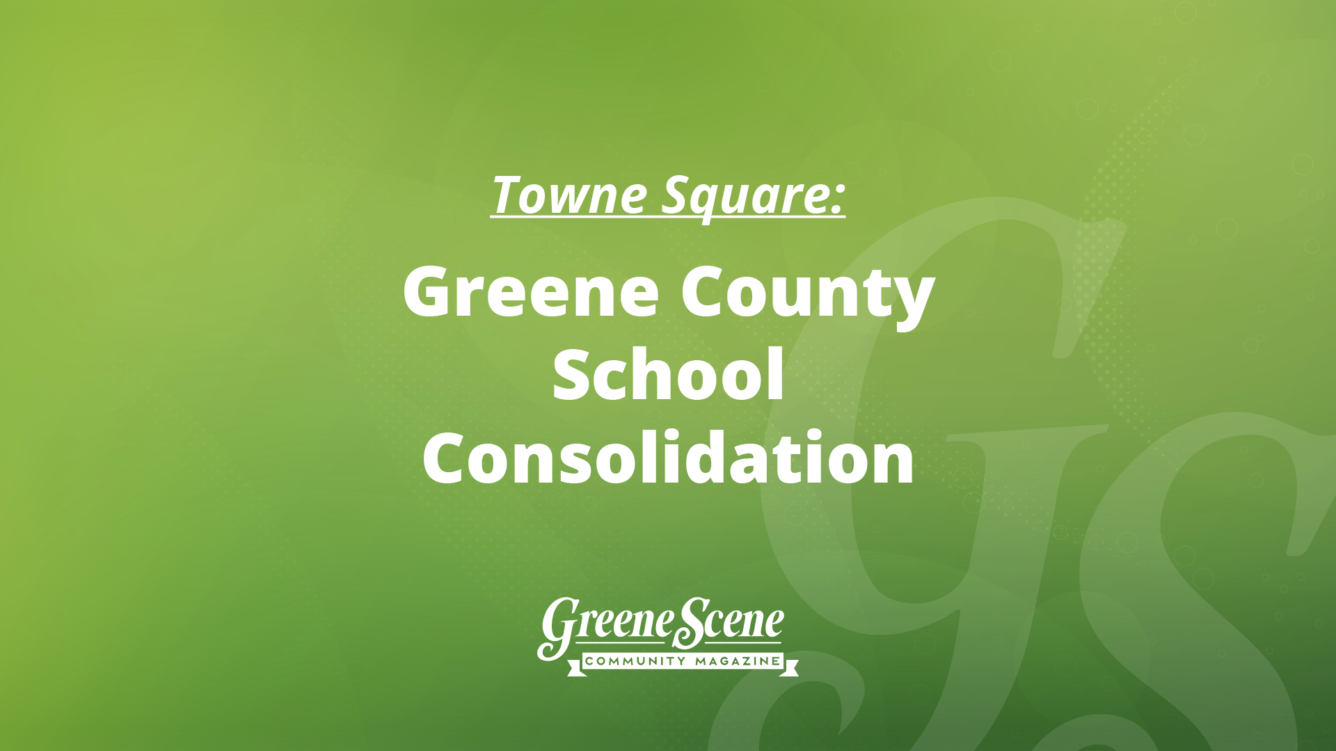 Towne Square Greene County School Consolidation GreeneScene Magazine