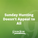 Sunday Hunting Doesn’t Appeal to All